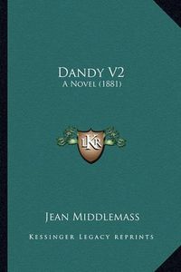 Cover image for Dandy V2: A Novel (1881)