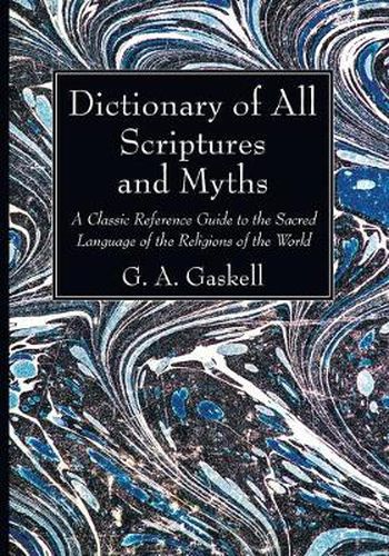 Cover image for Dictionary of All Scriptures and Myths: A Classic Reference Guide to the Sacred Language of the Religions of the World