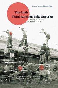 Cover image for The Little Third Reich on Lake Superior: A History of Canadian Internment Camp R