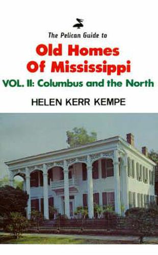 Cover image for Pelican Guide to Old Homes of Mississippi, The: Columbus And The North