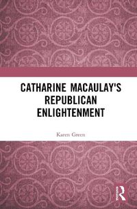 Cover image for Catharine Macaulay's Republican Enlightenment