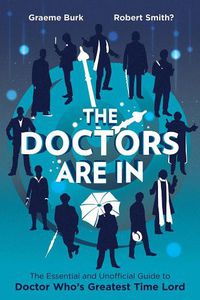 Cover image for The Doctors Are In: The Essential and Unofficial Guide to Doctor Who's Greatest Time Lord