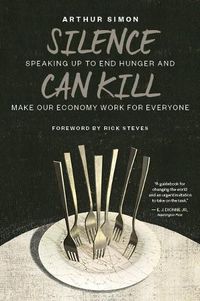 Cover image for Silence Can Kill: Speaking Up to End Hunger and Make Our Economy Work for Everyone