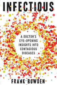 Cover image for Infectious: A doctor's eye-opening insights into contagious diseases