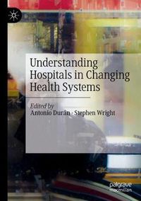 Cover image for Understanding Hospitals in Changing Health Systems