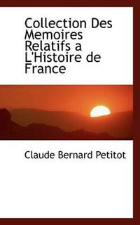 Cover image for Collection Des Memoires Relatifs A L'Histoire de France