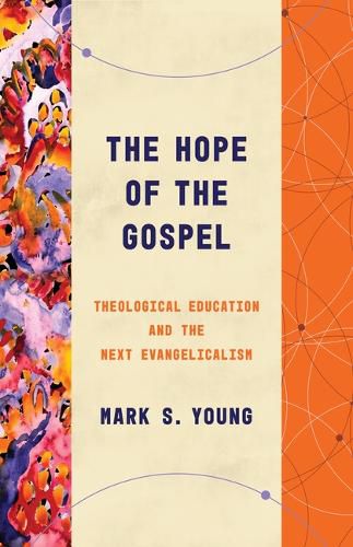 Cover image for The Hope of the Gospel: Theological Education and the Next Evangelicalism