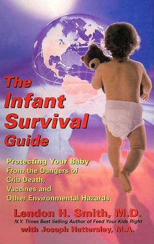 Cover image for The Infant Survival Guide: Protecting Your Baby from the Dangers of Crib Death, Vaccines and Other Environmental Hazards