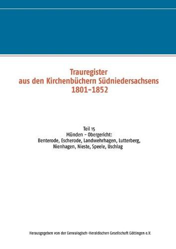 Trauregister aus den Kirchenbuchern Sudniedersachsens 1801-1852: Teil 15 Munden - Obergericht: Benterode, Escherode, Landwehrhagen, Lutterberg, Nienhagen, Nieste, Speele, Uschlag