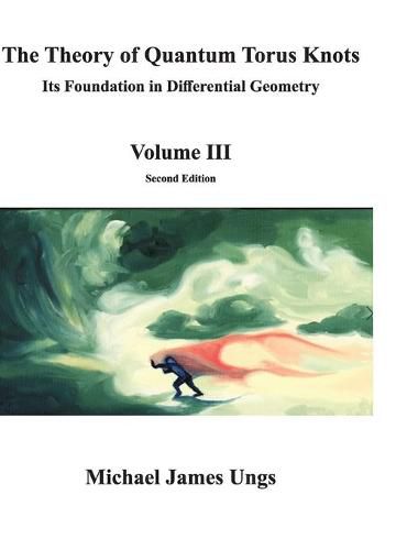 Cover image for The Theory of Quantum Torus Knots: Its Foundation in Differential Geometry-Volume III