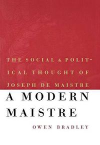 Cover image for A Modern Maistre: The Social and Political Thought of Joseph de Maistre