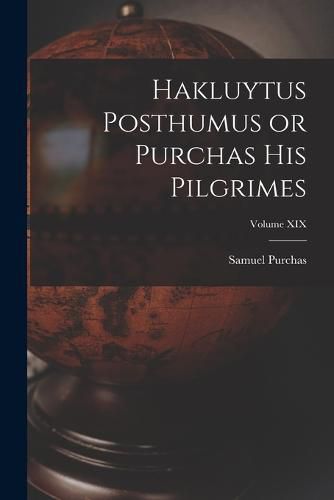 Cover image for Hakluytus Posthumus or Purchas His Pilgrimes; Volume XIX