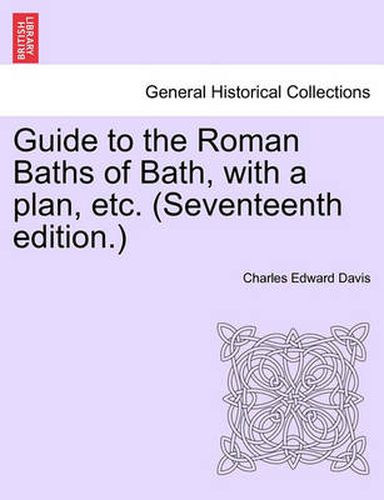 Cover image for Guide to the Roman Baths of Bath, with a Plan, Etc. (Seventeenth Edition.)