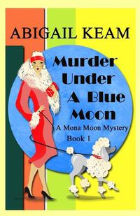 Cover image for Murder Under A Blue Moon: A 1930s Mona Moon Historical Cozy Mystery