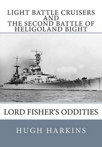 Light Battle Cruisers and the Second Battle of Heligoland Bight: Lord Fisher's Oddities