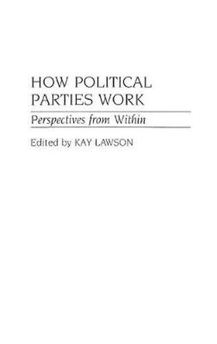 Cover image for How Political Parties Work: Perspectives from Within