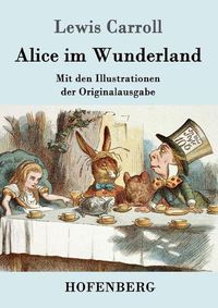 Cover image for Alice im Wunderland: Mit den Illustrationen der Originalausgabe von John Tenniel