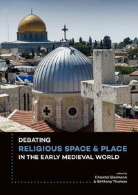 Cover image for Debating Religious Space and Place in the Early Medieval World (c. AD 300-1000)