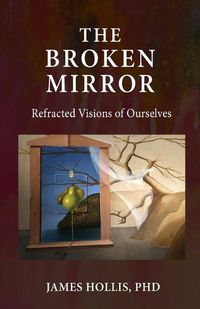 Cover image for The Broken Mirror: Refracted Visions of Ourselves