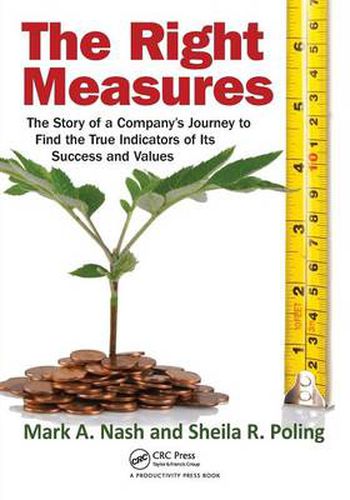 Cover image for The Right Measures: The Story of a Company's Journey to Find the True Indicators of Its Success and Values