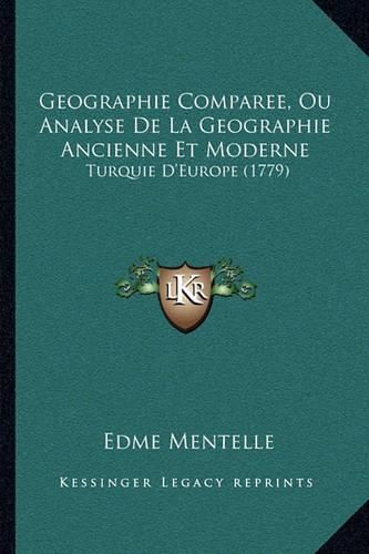 Geographie Comparee, Ou Analyse de La Geographie Ancienne Et Moderne: Turquie D'Europe (1779)