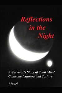 Cover image for Reflections In The Night: A Survivor's Story of Total Mind Controlled Slavery and Torture