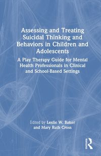 Cover image for Assessing and Treating Suicidal Thinking and Behaviors in Children and Adolescents