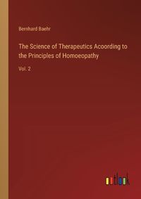 Cover image for The Science of Therapeutics Acoording to the Principles of Homoeopathy