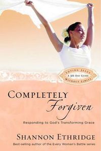 Cover image for Completely Forgiven: Responding to God's Transforming Grace
