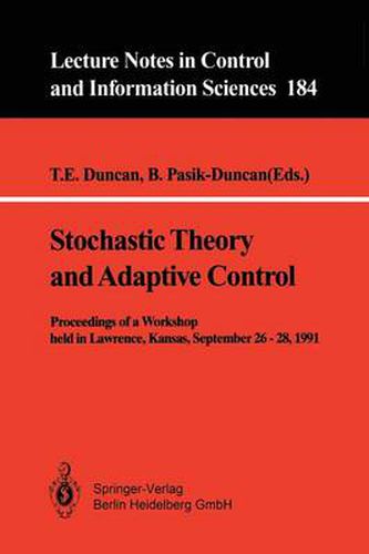 Stochastic Theory and Adaptive Control: Proceedings of a Workshop held in Lawrence, Kansas, September 26 - 28, 1991
