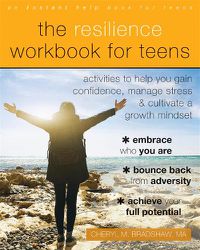 Cover image for The Resilience Workbook for Teens: Activities to Help You Gain Confidence, Manage Stress, and Cultivate a Growth Mindset