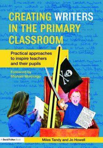 Cover image for Creating Writers in the Primary Classroom: Practical Approaches to Inspire Teachers and their Pupils