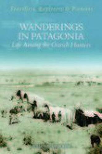 Cover image for Wanderings in Patagonia: Life Among the Ostrich-Hunters: Travellers, Explorers and Pioneers