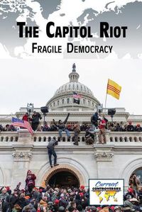 Cover image for The Capitol Riot: Fragile Democracy