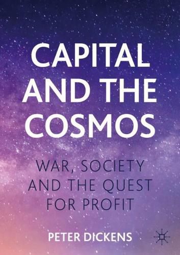 Cover image for Capital and the Cosmos: War, Society and the Quest for Profit