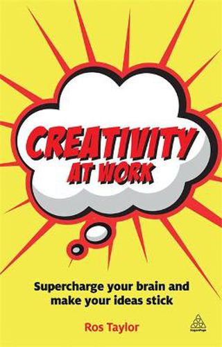 Cover image for Creativity at Work: Supercharge Your Brain and Make Your Ideas Stick