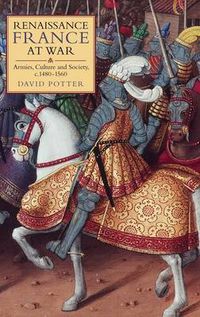 Cover image for Renaissance France at War: Armies, Culture and Society, c.1480-1560