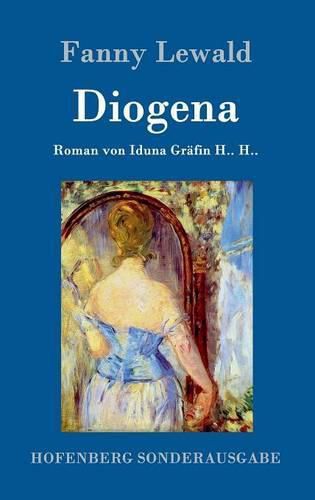 Diogena: Roman von Iduna Grafin H.. H..