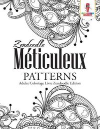 Cover image for Zendoodle Meticuleux Patterns: Adulte Coloriage Livre Zendoodle Edition