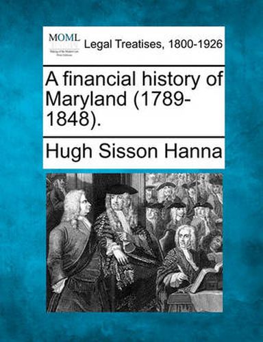 Cover image for A Financial History of Maryland (1789-1848).