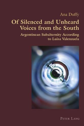 Cover image for Of Silenced and Unheard Voices from the South: Argentinean Subalternity According to Luisa Valenzuela