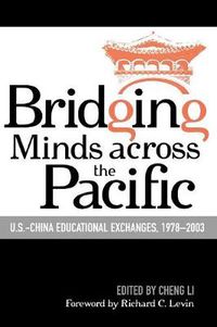 Cover image for Bridging Minds Across the Pacific: U.S.-China Educational Exchanges, 1978-2003