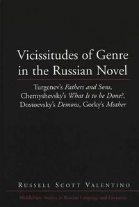 Cover image for Vicissitudes of Genre in the Russian Novel: Turgenev's Fathers and Sons, Chernyshevsky's What is to be Done?, Dostoevsky's Demons, Gorky's Mother