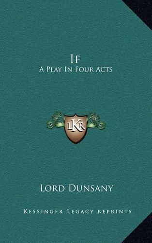 If If: A Play in Four Acts a Play in Four Acts