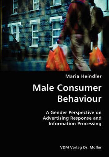 Cover image for Male Consumer Behaviour- A Gender Perspective on Advertising Response and Information Processing