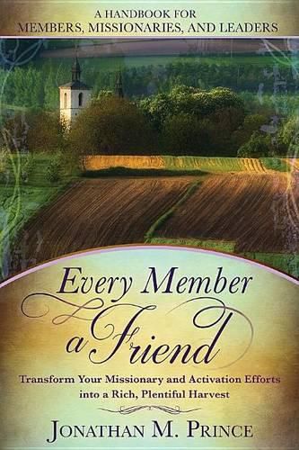 Cover image for Every Member a Friend: Transform Your Missionary and Activation Efforts Into a Rich, Plentiful Harvest