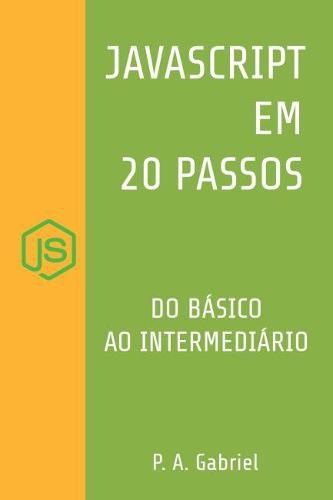 JavaScript em 20 Passos: Aprenda a Programar em JavaScript de Forma Facil e Rapida