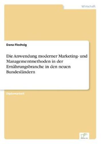 Cover image for Die Anwendung moderner Marketing- und Managementmethoden in der Ernahrungsbranche in den neuen Bundeslandern