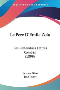 Cover image for Le Pere D'Emile Zola: Les Pretendues Lettres Combes (1899)