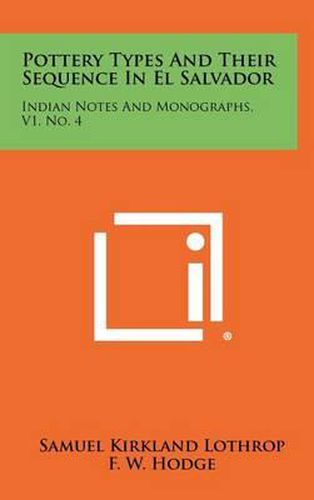 Pottery Types and Their Sequence in El Salvador: Indian Notes and Monographs, V1, No. 4